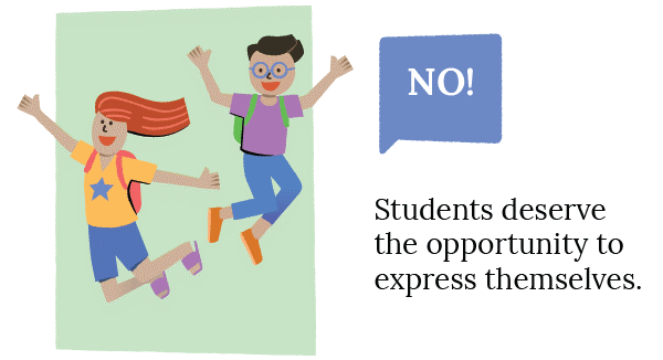 No - Students deserve the opportunity to express themselves