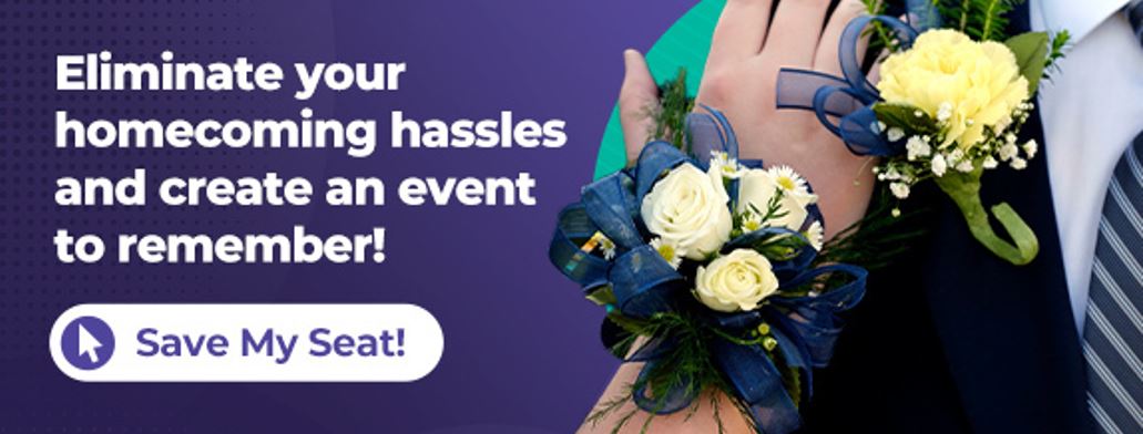 Eliminate your homecoming hassles and create an event to remember. Save my seat!