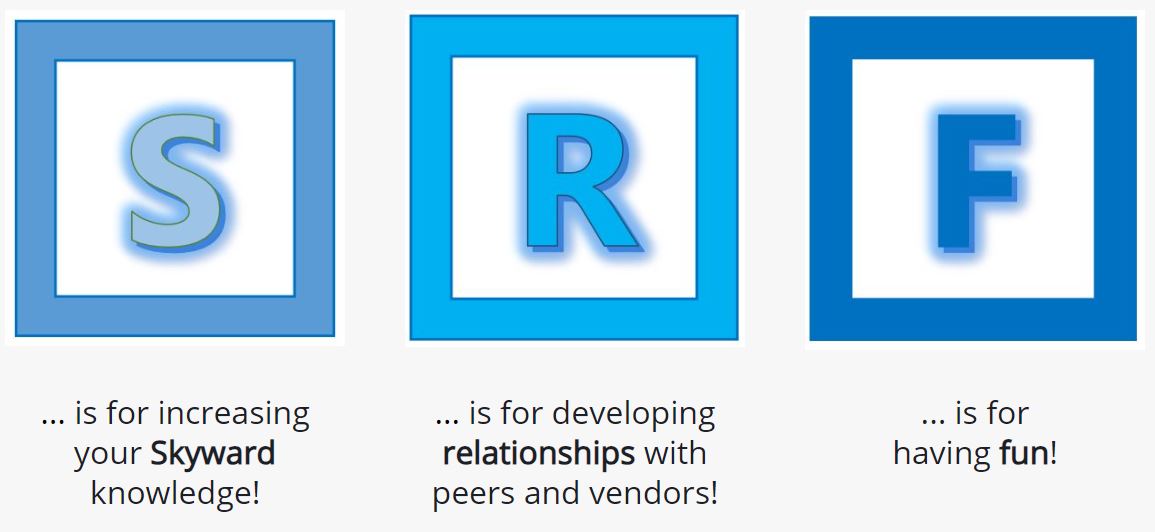 S is for increasing your Skyward knowledge, R is for developing relations with pers and vendors, and F is for having fun!