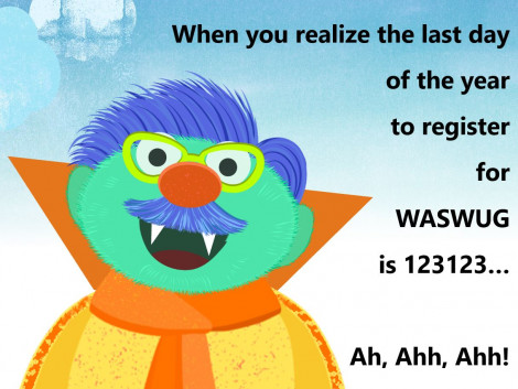 Image for Blog Posts - When You Realize the Last Day of the Year to Register for WASWUG is 123123… Ah, Ahh, Ahh!